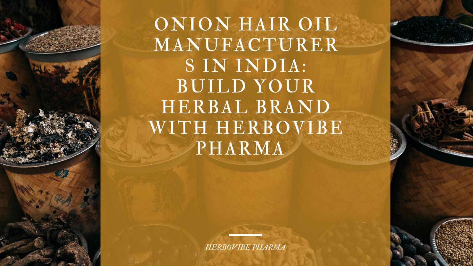 Onion Hair Oil Manufacturers in India: Build Your Herbal Brand with Herbovibe Pharma. 