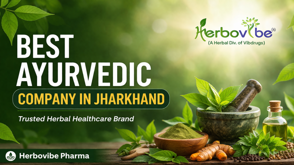 Best Ayurvedic Company in Jharkhand: Herbovibe Pharma